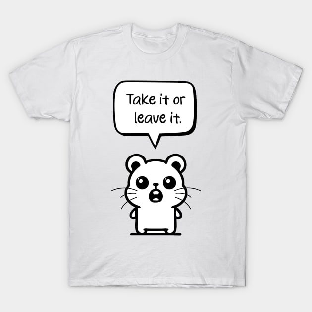 Standing Hamster: Embracing Confidence with 'Take it or leave it T-Shirt by Pawsitive2Print